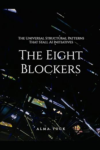 The Eight Blockers: The Universal Structural Patterns That Stall AI Initiatives